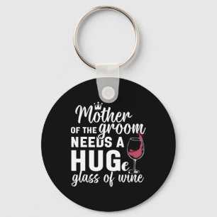 Mother Of The Groom Needs A Huge Gl Of Wine Bachel Key Ring