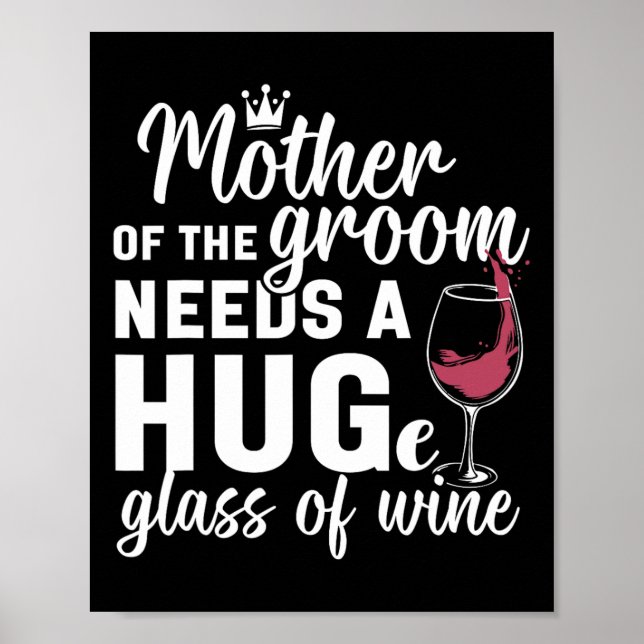 Mother Of The Groom Needs A Huge Gl Of Wine Bachel Poster (Front)