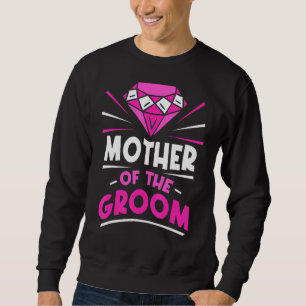 Mother Of The Groom Party Bachelor Sayings Wedding Sweatshirt