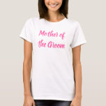 Mother of the Groom Pink Text Calligraphy Wedding T-Shirt<br><div class="desc">Beautiful calligraphy,  pink Mother of the groom t-shirt. Perfect for Wedding party,  rehearsal dinner.</div>