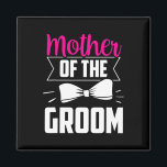 Mother Of The Groom Sayings Wedding Bachelor Party Magnet<br><div class="desc">Mother Of The Groom Sayings Wedding Bachelor Party</div>