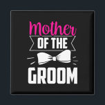 Mother Of The Groom Sayings Wedding Bachelor Party Magnet<br><div class="desc">Mother Of The Groom Sayings Wedding Bachelor Party</div>