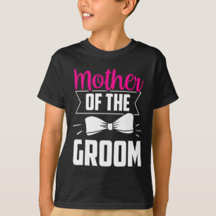 Mother Of The Groom Sayings Wedding Bachelor Party T-Shirt