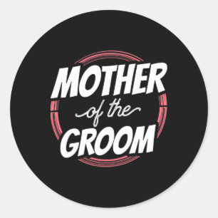 Mother Of The Groom Sayings Wedding Party Bachelor Classic Round Sticker