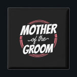 Mother Of The Groom Sayings Wedding Party Bachelor Magnet<br><div class="desc">Mother Of The Groom Sayings Wedding Party Bachelor Mum Mummy</div>