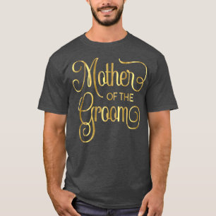 Mother of the Groom Script Wedding Bridal Bride 4 T-Shirt