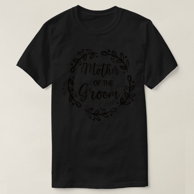 Mother Of The Groom Wedding Day Groom Party Mom  T-Shirt (Design Front)
