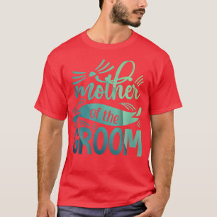 Mother Of The GroomBride Bachelorette Party Weddin T-Shirt