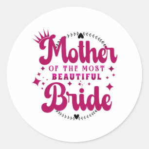 Mother Of The Most Beautiful Bride1 Classic Round Sticker