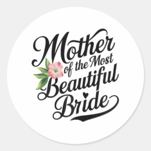 Mother Of The Most Beautiful Bride Cool Bridal Par Classic Round Sticker