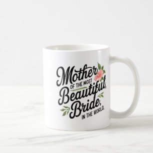 Mother Of The Most Beautiful Bride Happy Bridal Pa Coffee Mug