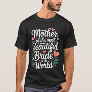 Mother Of The Most Beautiful Bride In The World - T-Shirt