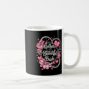 Mother Of The Most Beautiful Bride, Wedding Bridal Coffee Mug