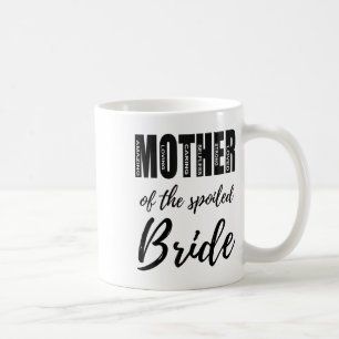 Mother Of The Spoiled Bride Funny Mum Wedding Rehe Coffee Mug