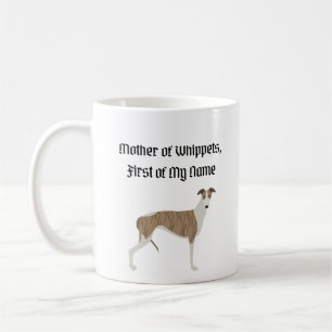 Mother of Whippets, First of My Name Coffee Mug