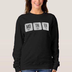 Mother Periodic Table of Elements Mother's Day Che Sweatshirt