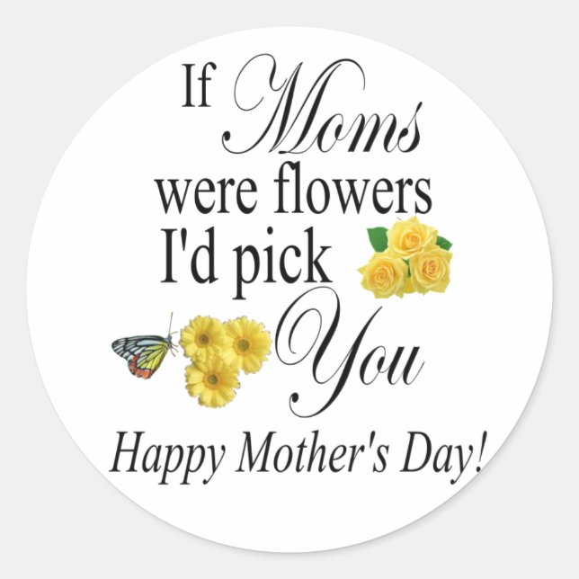 Mother’s day gift - If Moms were flowers I'd pick Classic Round Sticker (Front)