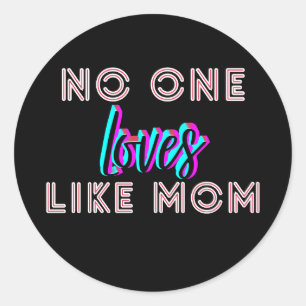 Mother’s Day Gift – No One Loves Like Mom Classic Round Sticker