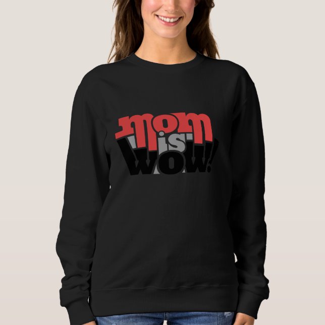 Mother S Day  Mum Is Wow Sweatshirt (Front)