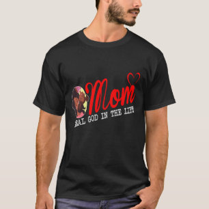 Mother S Day Real God In The Life Melanin Mum And T-Shirt