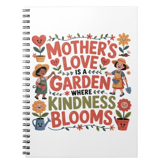 Mother’s Love Is A Garden Where Kindness Blooms Notebook (Front)