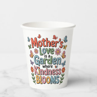 Mother’s Love Is A Garden Where Kindness Blooms Paper Cups