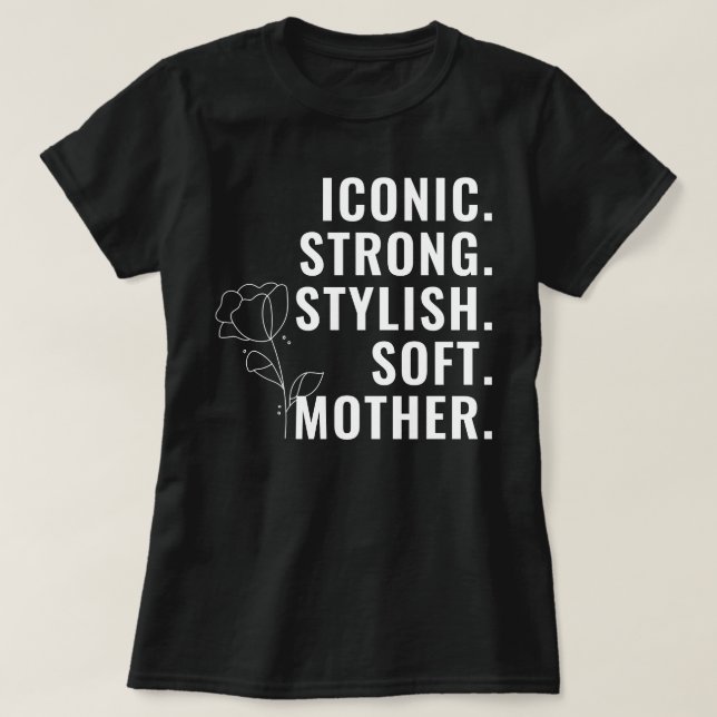 MOTHER. STYLISH. STRONG. SOFT. ICONIC. T-Shirt (Design Front)