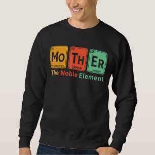 Mother The Noble Element Chemical Periodic Scienc Sweatshirt