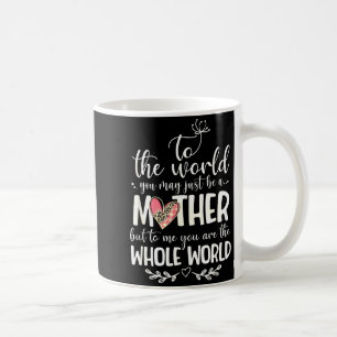 Mother Whole World Quote For Mom Gift Coffee Mug