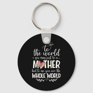 Mother Whole World Quote For Mom Gift Key Ring