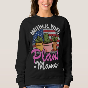 Mother Wife Plant Mama American Flag Gardener Mum Sweatshirt