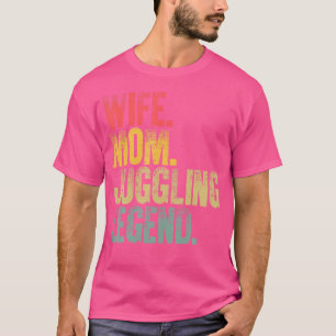 Mother Women Funny Gift Wife Mum Juggling Legend T-Shirt