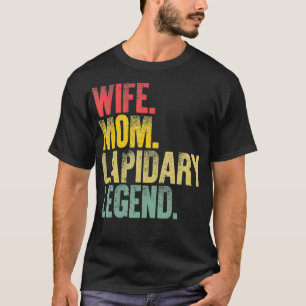 Mother Women Funny Gift Wife Mum Lapidary Legend T-Shirt