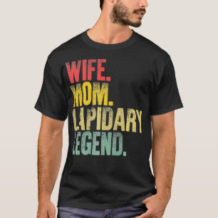 Mother Women Funny Gift Wife Mum Lapidary Legend T-Shirt