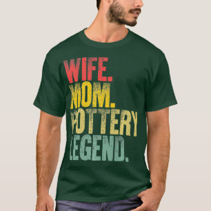 Mother Women Funny Gift Wife Mum Pottery Legend T-Shirt