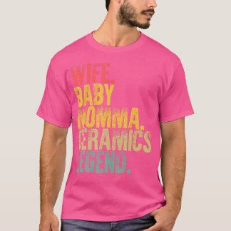 Mother Women Funny Wife Baby Momma Ceramics Legend T-Shirt