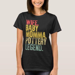 Mother Women   Wife Baby Momma Pottery Legend T-Shirt