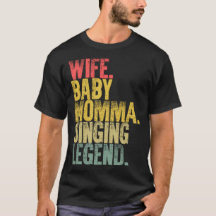 Mother Women Wife Baby Momma Singing Legend T-Shirt