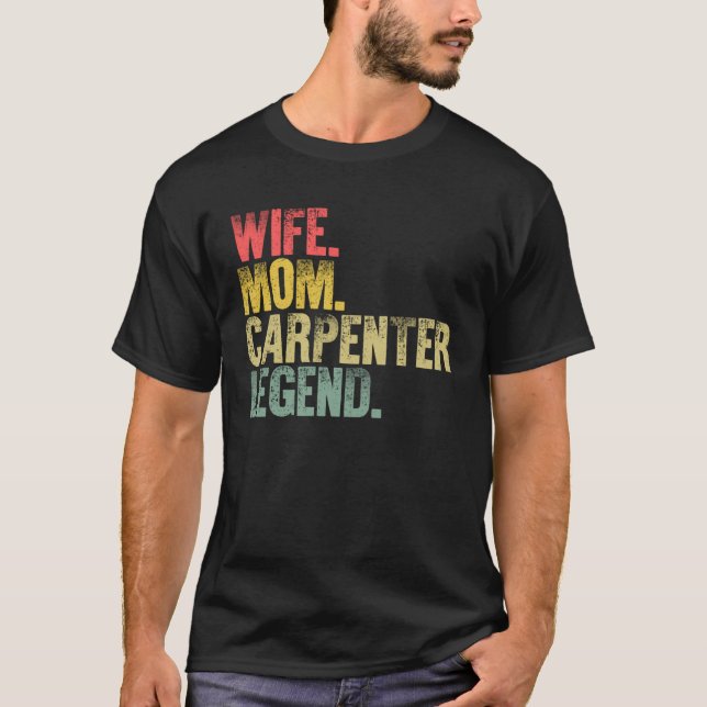 Mother Women    Wife Mom Carpenter Legend T-Shirt (Front)
