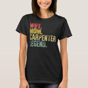 Mother Women Wife Mum Carpenter Legend T-Shirt