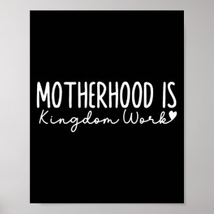 Motherhood Is Kingdom Work Christian Faith Quote Poster