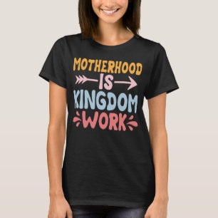 Motherhood Is Kingdom Work T-Shirt