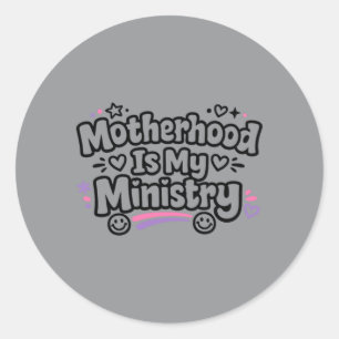 Motherhood Is Ministry Faith Family Mothers Day Classic Round Sticker