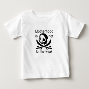 Motherhood is not for the weak! baby T-Shirt