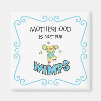 Motherhood Is Not For Wimps Teddy Bear Magnet