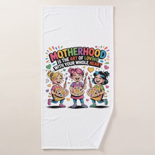 Motherhood Is The Art Of Loving With Your Heart Bath Towel (Bath Towel)