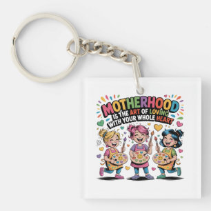 Motherhood Is The Art Of Loving With Your Heart Key Ring