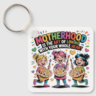 Motherhood Is The Art Of Loving With Your Heart Key Ring