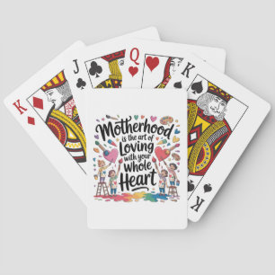 Motherhood Is The Art Of Loving With Your Whole He Playing Cards