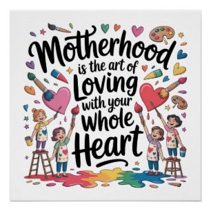 Motherhood Is The Art Of Loving With Your Whole He Poster
